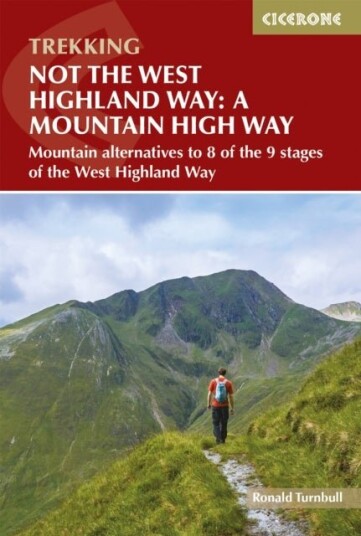 Not the West Highland Way: A Mountain High Way Not the West Highland Way: A Mountain High Way