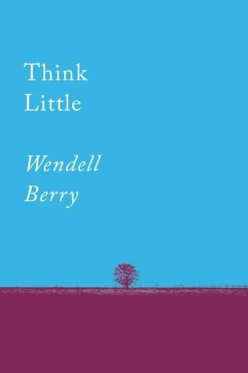 Think Little Av Wendell Berry Think Little Av Wendell Berry