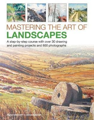 Mastering the Art of Landscapes A stepbystep course with 30 drawing and painting projects and 800 photographs