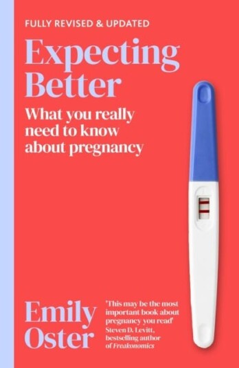Expecting Better  Why the Conventional Pregnancy Wisdom is Wrong and What You Really Need to Know
