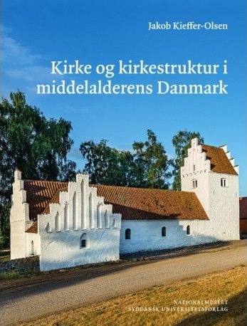 Kirke Og Kirkestruktur I Middelalderens Danmark | Jakob Kieffer Olsen | Språk: Dansk