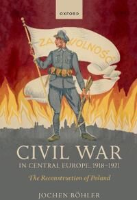 Civil War In Central Europe, 1918-1921 Av Jochen (Research Fellow Research Fellow Imre Kertesz Kolleg) Bohler