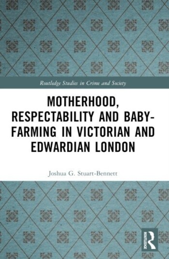 Motherhood Respectability and Baby Farming in Victorian and Edwardian London