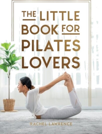 The Little Book for Pilates Lovers The Little Book for Pilates Lovers