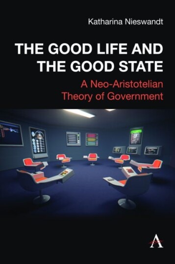 The Good Life and the Good State  A NeoAristotelian Theory of Government