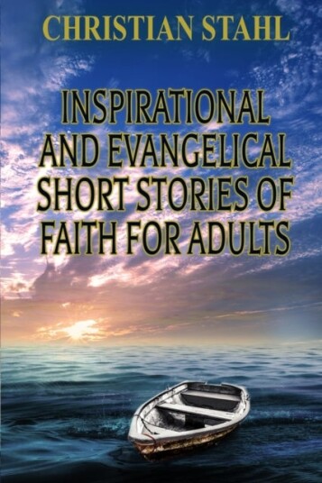 Inspirational and Evangelical Short Stories of Faith for Adults Inspirational and Evangelical Short Stories of Faith for Adults