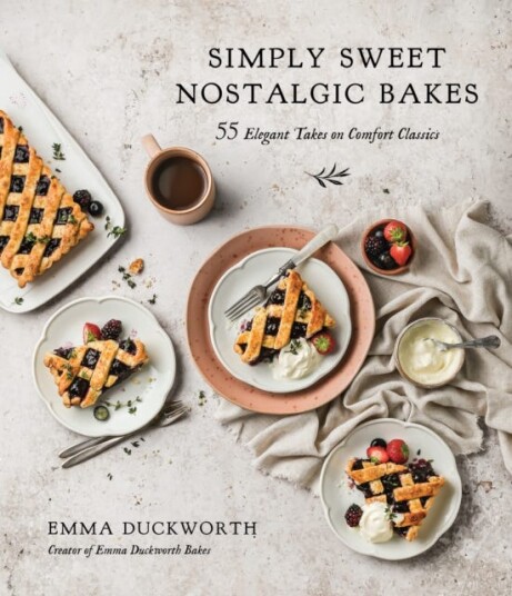 Simply Sweet Nostalgic Bakes 55 Elegant Takes on Comfort Classics