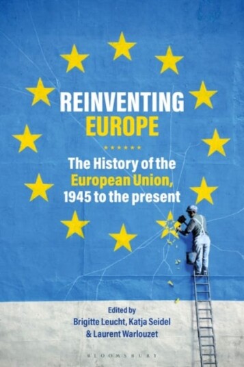 Reinventing Europe  The History of the European Union, 1945 to the Present
