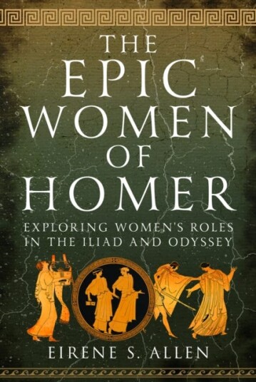 The Epic Women of Homer Exploring Women's Roles in the Iliad and Odyssey The Epic Women of Homer Exploring Women's Roles in the Iliad and Odyssey