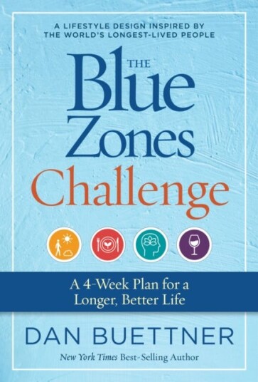 The Blue Zones Challenge A 4Week Plan for a Longer, Better Life