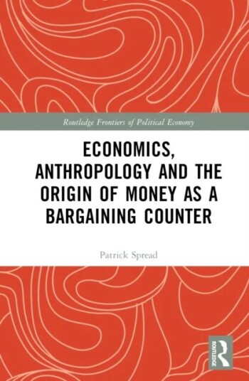 Economics, Anthropology And The Origin Of Money As A Bargaining Counter Av Patrick Spread