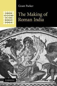 Parker Grant The Making of Roman India
