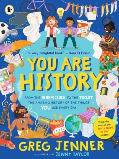 You Are History: From the Alarm Clock to the Toilet, the Amazing History of the Things You Use Every