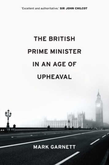 The British Prime Minister In An Age Of Upheaval Av Mark Garnett