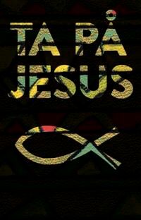 Ta På Jesus = Touch Jesus : Poetry & Documentary Av Gunnar Wærness