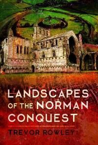 Landscapes Of The Norman Conquest Av Trevor Rowley