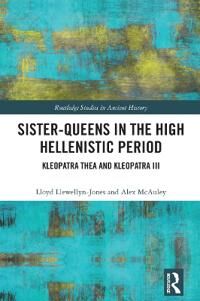 Sister-Queens In The High Hellenistic Period Av Lloyd Llewellyn-Jones, Alex Mcauley