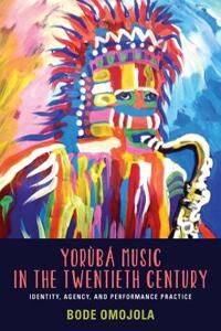 Omojola, Bode Yorùbá Music in the Twentieth Century (1580464939)