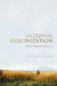 Internal Colonization Av Alexander (King'S College Cambridge) Etkind