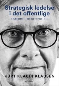Klausen Kurt Klaudi Strategisk ledelse i det offentlige Klausen Kurt Klaudi Strategisk ledelse i det offentlige