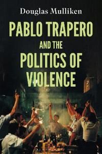 Pablo Trapero And The Politics Of Violence Av Douglas Mulliken