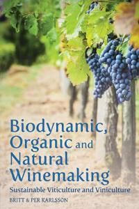 Biodynamic, Organic And Natural Winemaking Av Britt And Per Karlsson Biodynamic, Organic And Natural Winemaking Av Britt And Per Karlsson