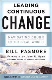 Pasmore Bill Leading Continuous Change: Navigating Churn in the Real World