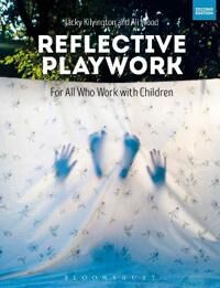 Reflective Playwork Av Jacky (Independent Scholar Uk) Kilvington, Ali (Independent Scholar Uk) Wood