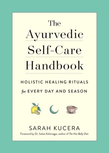 The Ayurvedic Self-Care Handbook Av Sarah Kucera The Ayurvedic Self-Care Handbook Av Sarah Kucera