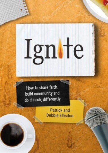 Ignite  How to share faith, build community and do church, differently