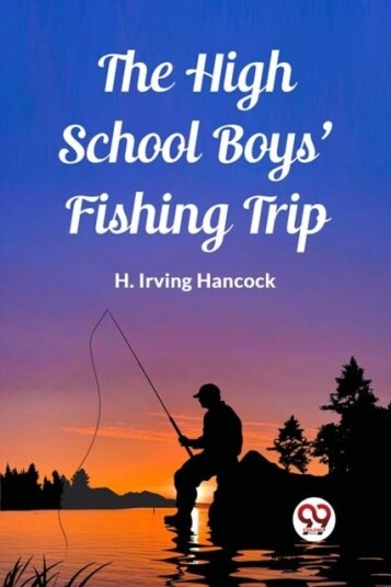 The High School Boys' Fishing Trip Edition2023 The High School Boys' Fishing Trip Edition2023