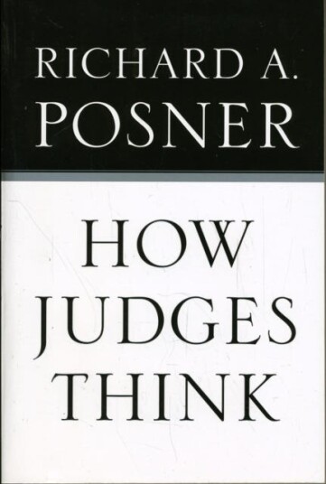 How Judges Think Av Richard A. Posner