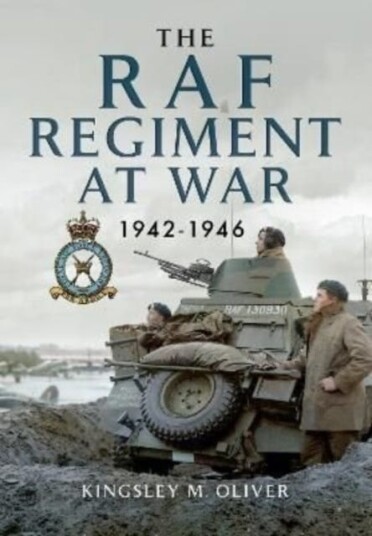 The Raf Regiment At War 1942-1946 Av Kingsley M Oliver The Raf Regiment At War 1942-1946 Av Kingsley M Oliver
