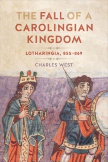 The Fall Of A Carolingian Kingdom Av Charles West