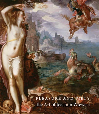 Pleasure and Piety  The Art of Joachim Wtewael