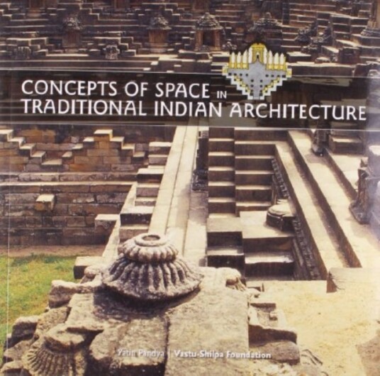 Concepts of Space in Traditional Indian Architecture Concepts of Space in Traditional Indian Architecture