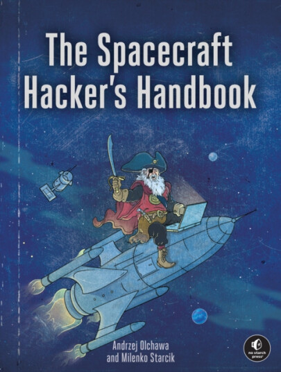 The Spacecraft Hacker''s Handbook  Exploiting Ground Stations, Flight Software, and Satellite Terminals