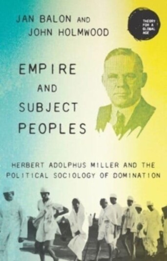 Empire and Subject Peoples Herbert Adolphus Miller and the Political Sociology of Domination