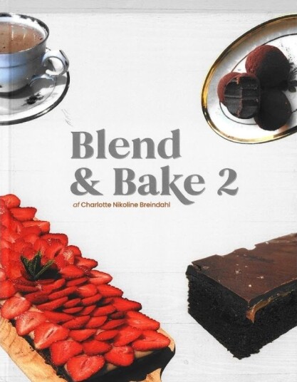 Blend & Bake 2 | Charlotte Nikoline Breindahl | Språk: Dansk