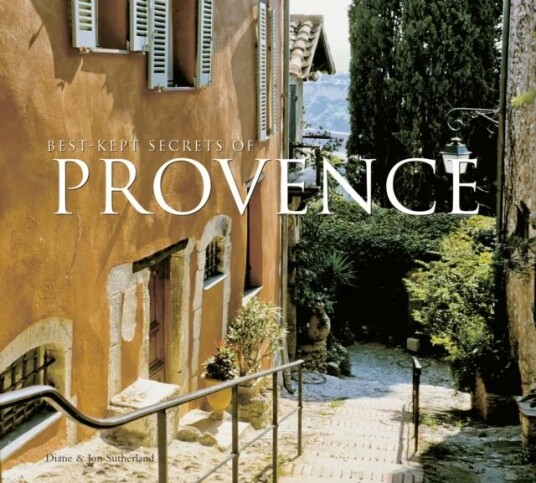 Best-Kept Secrets Of Provence Av Diane Sutherland, Jon Sutherland Best-Kept Secrets Of Provence Av Diane Sutherland, Jon Sutherland