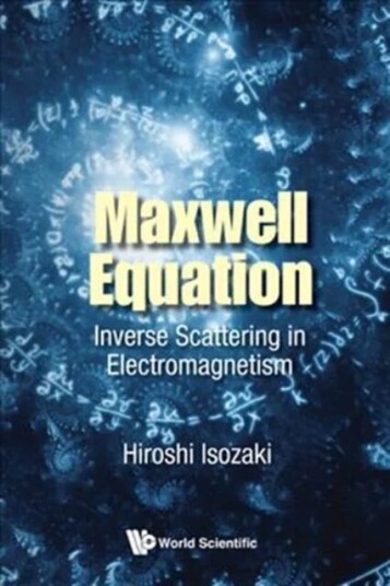 Maxwell Equation: Inverse Scattering In Electromagnetism Av Hiroshi (Univ Of Tsukuba Japan) Isozaki