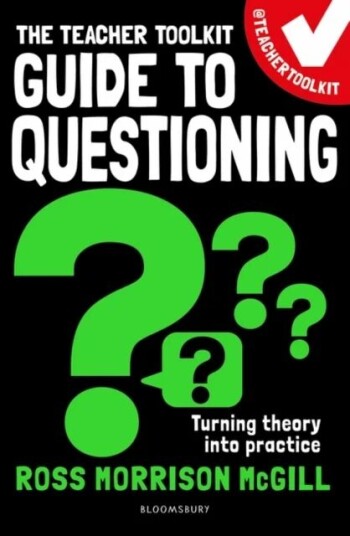 The Teacher Toolkit Guide To Questioning Av Ross Morrison (@teachertoolkit Uk) Mcgill