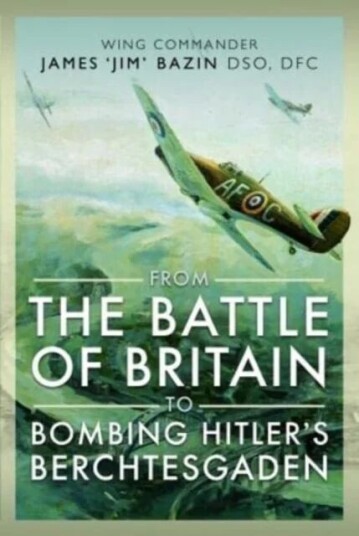 From The Battle Of Britain To Bombing Hitler'S Berchtesgaden Av Michael Bazin, Fenella Bazin