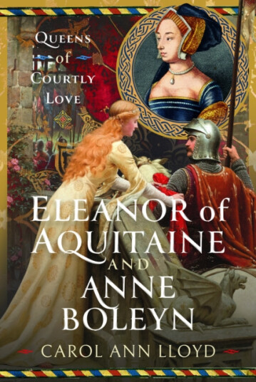 Eleanor of Aquitaine and Anne Boleyn  Queens of Courtly Love