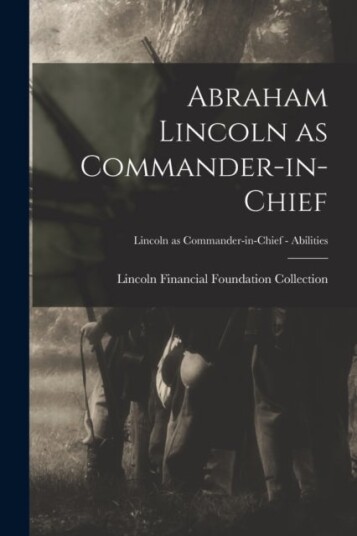 Abraham Lincoln as Commander in chief; Lincoln as Commander in Chief Abilities