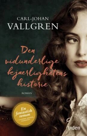 Den Vidunderlige Kjærlighetens Historie Av Carl-Johan Vallgren