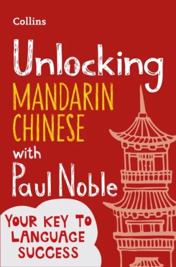 Unlocking Mandarin Chinese With Paul Noble Av Paul Noble, Kai-Ti Noble