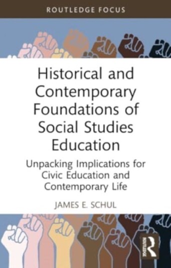 Historical and Contemporary Foundations of Social Studies Education Unpacking Implications for Civic Education and Contemporary Life Historical and Contemporary Foundations of Social Studies Education Unpacking Implications for Civic Education and Contemporary Life