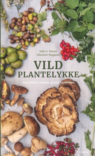 Vill Planteglede | Julie A. Swane Johannes Ruggaard | Språk: Dansk Vill Planteglede | Julie A. Swane Johannes Ruggaard | Språk: Dansk