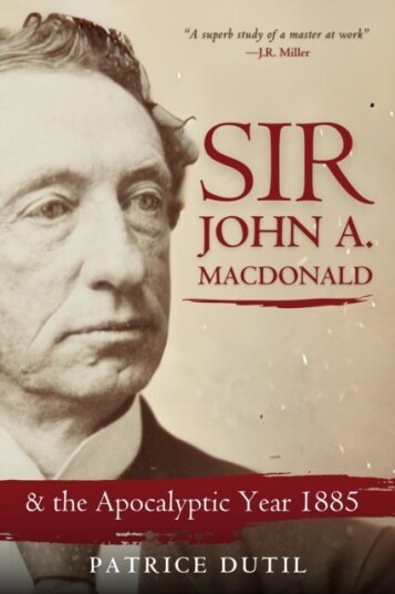 Sir John A. MacDonald The Apocalyptic Year of 1887